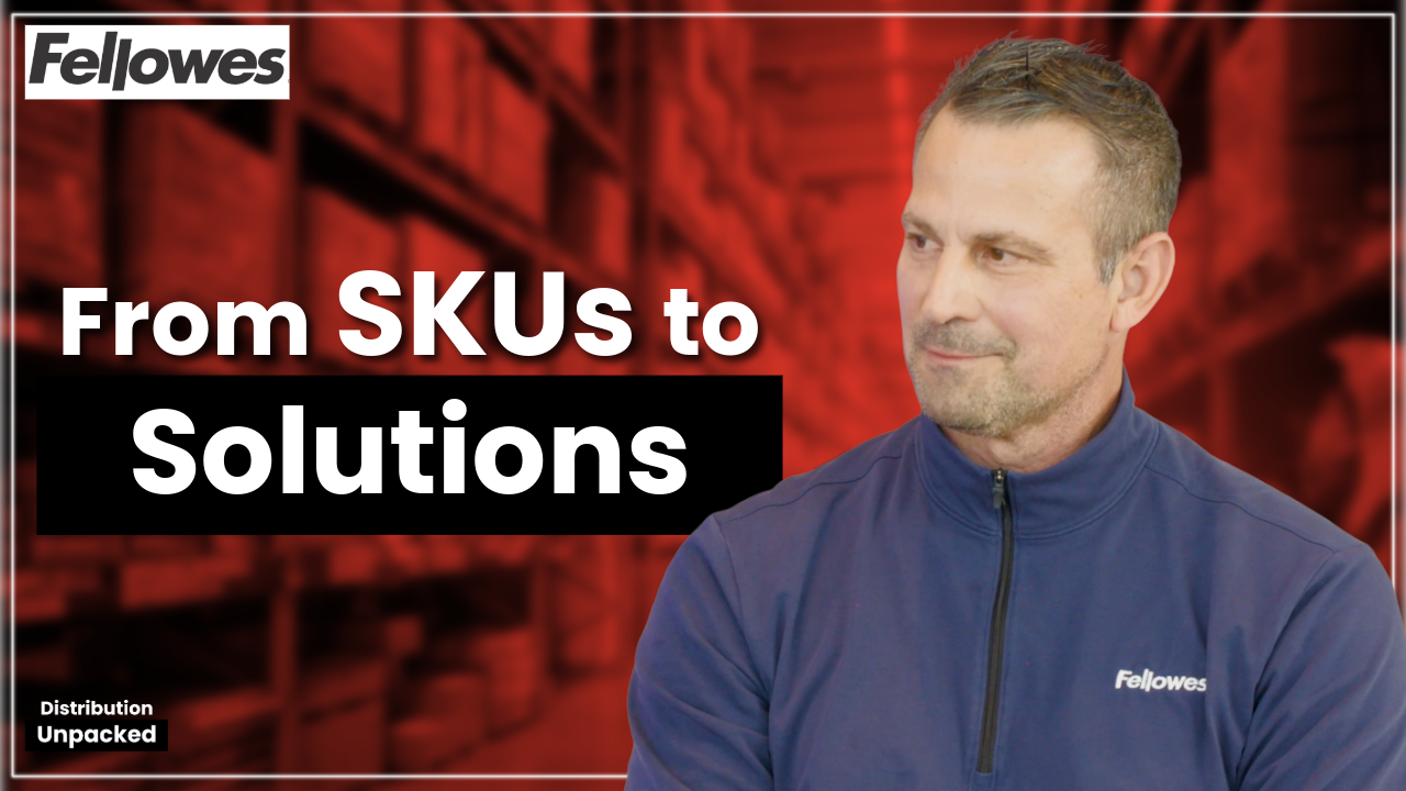 From SKUs to Solutions: How Fellowes Is Focusing on Consultative Selling – Distribution Unpacked Episode #4